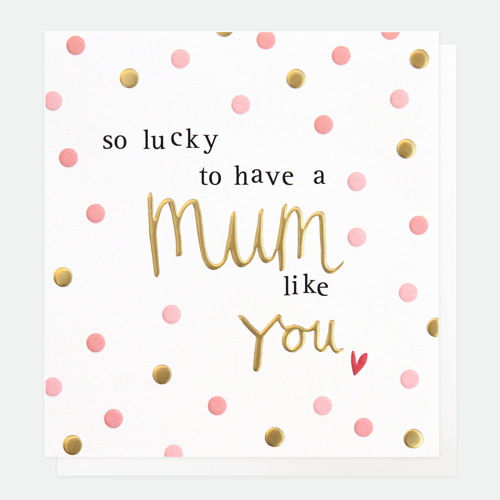 So lucky to Have A Mum Like You Card By Caroline Gardner